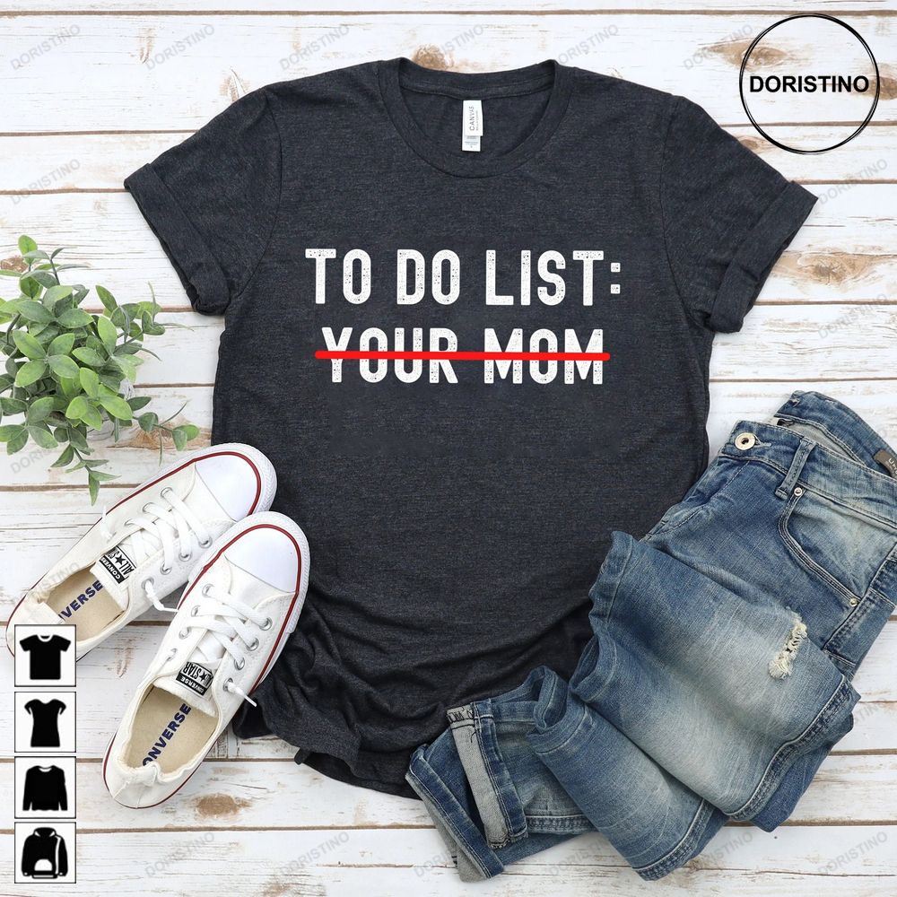 To Do List Your Mom To Do List Your Mom Tee To Do List Your Mom Awesome Shirts