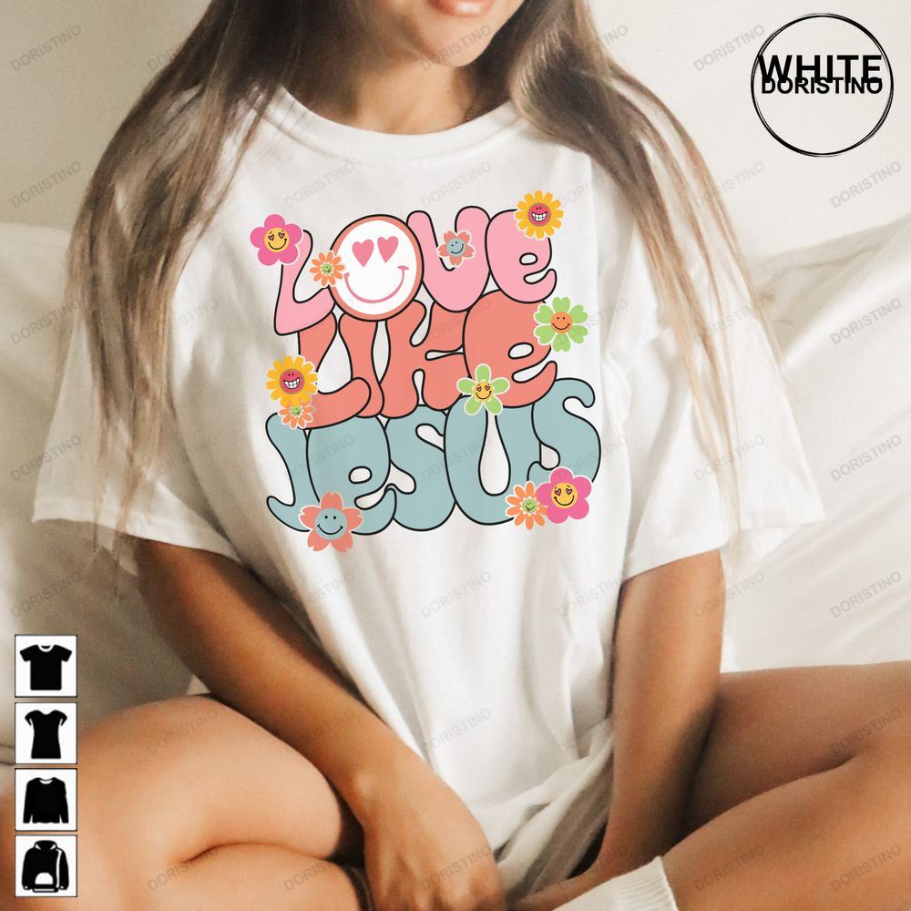 Unique Gift Love Like Jesus Trendy Jesus Awesome Shirts