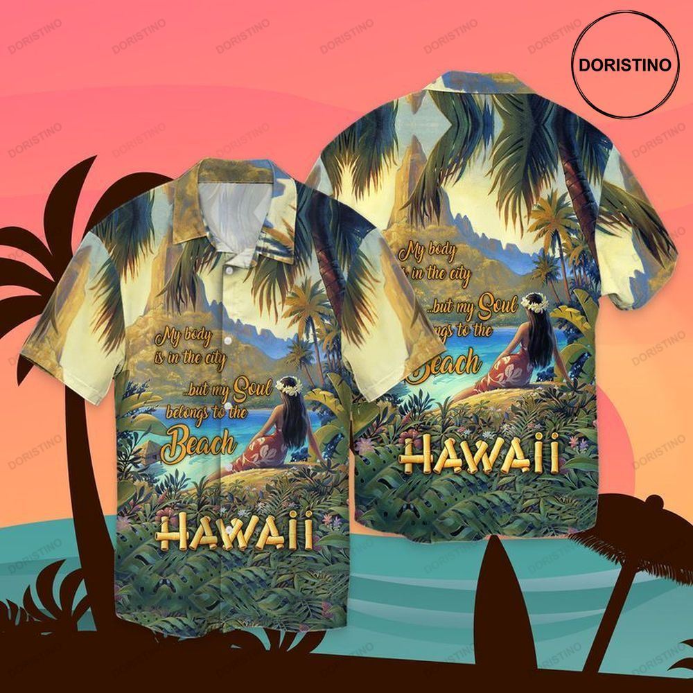 My Body Is Ib The City But My Soul Belongs To The Beach Hawaiian Shirt