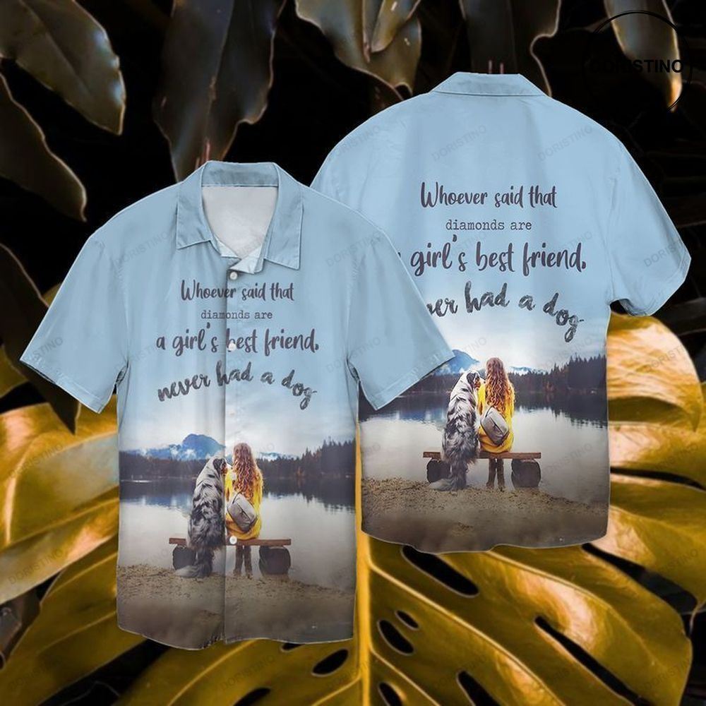 Never Had A Dog Whoever Said That Diamonds Are A Girls Best Friend Never Had A Dog Awesome Hawaiian Shirt