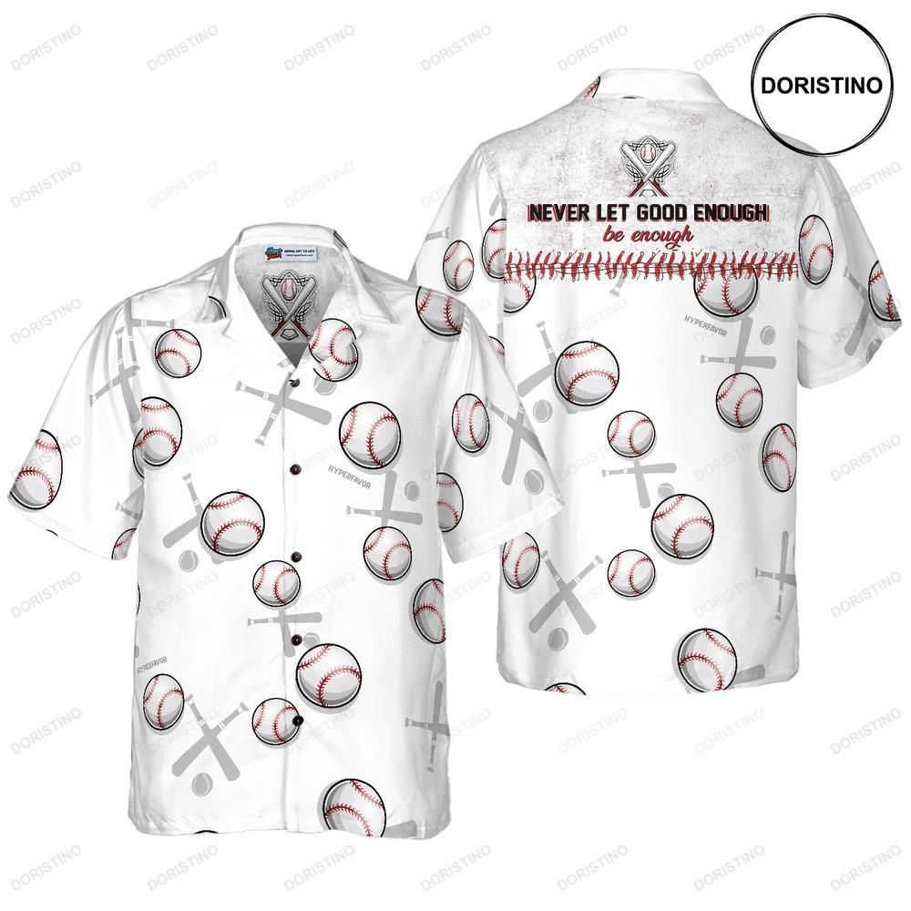 Never Let Good Enough Be Enough Baseball Awesome Hawaiian Shirt