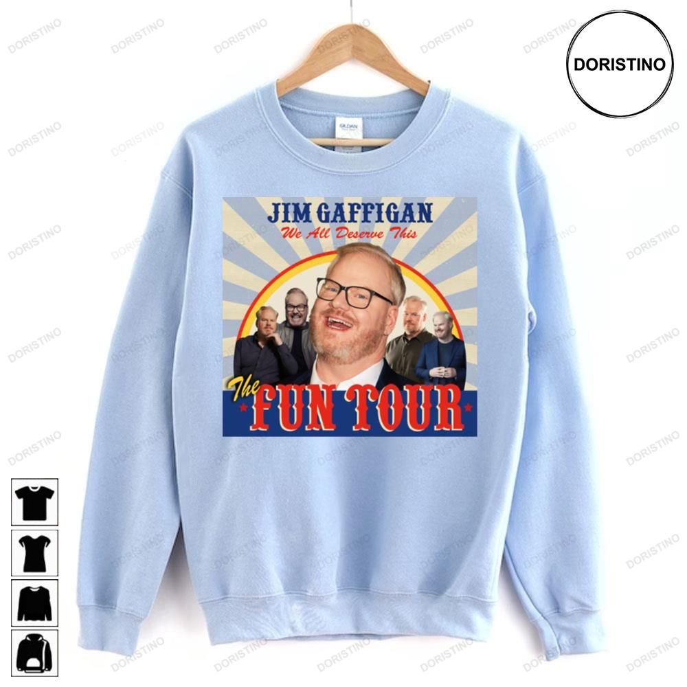 The Fun Jim Gaffigan We All Deserve This Limited Edition T-shirts