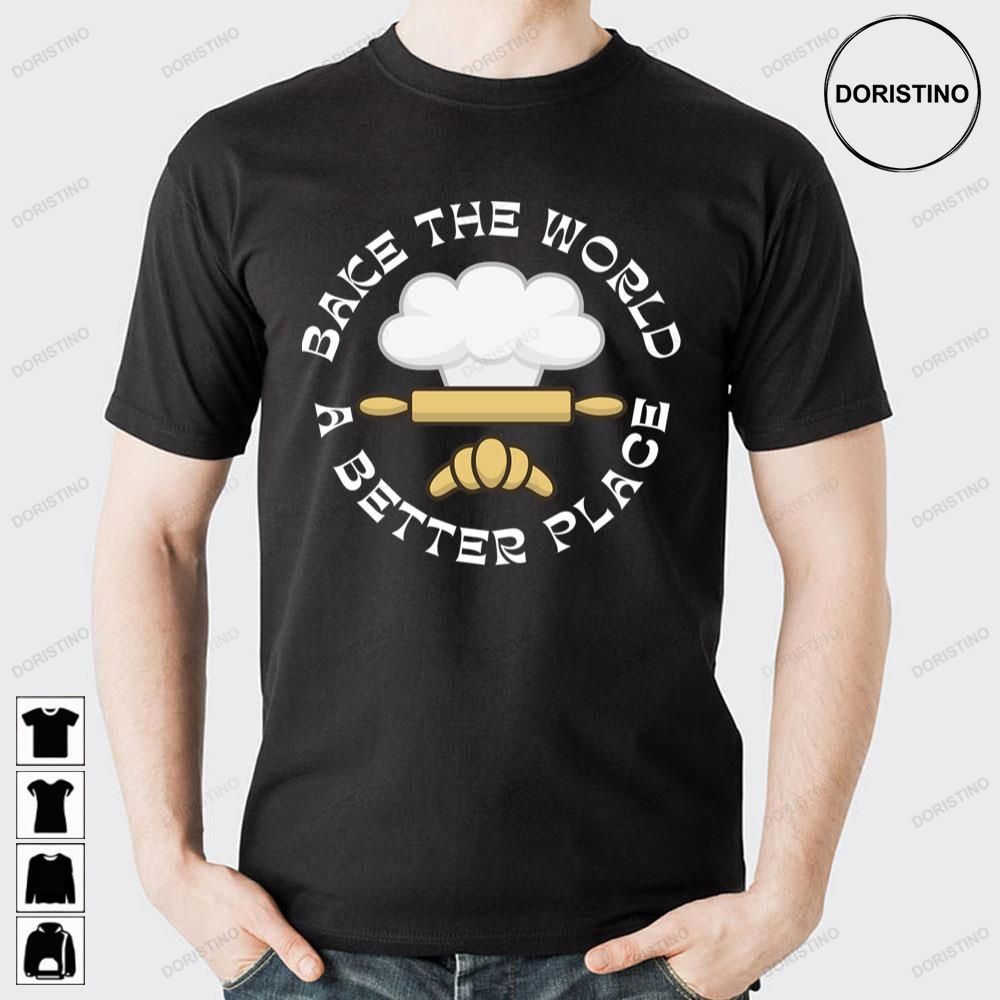 White You Bake The World A Better Place Limited Edition T-shirts