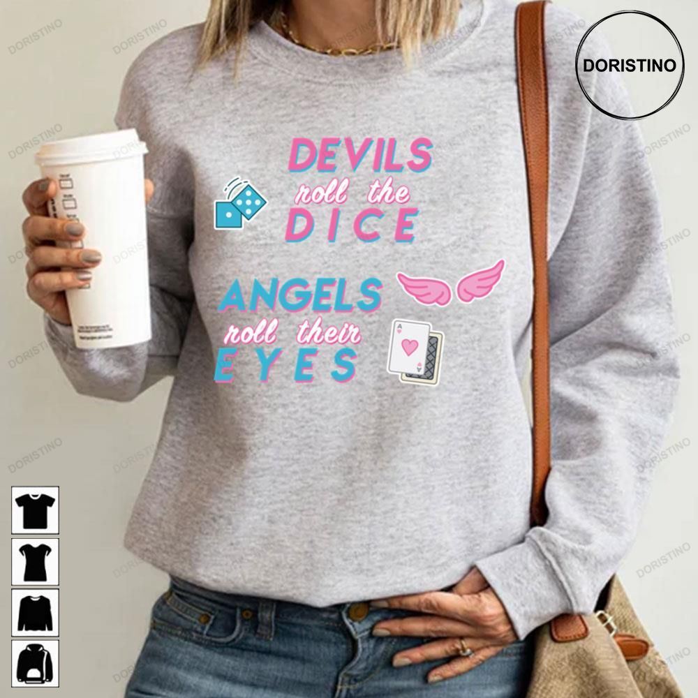 Devils Roll The Dice Angels Roll Their Eyes Limited Edition T-shirts