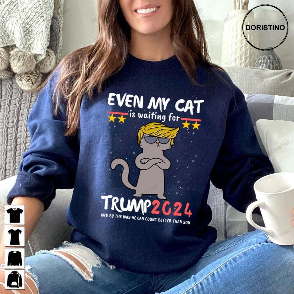 Even My Cat Is Waiting For Trump 2024 President And By The Way He Can Count Better Than You Trending Style