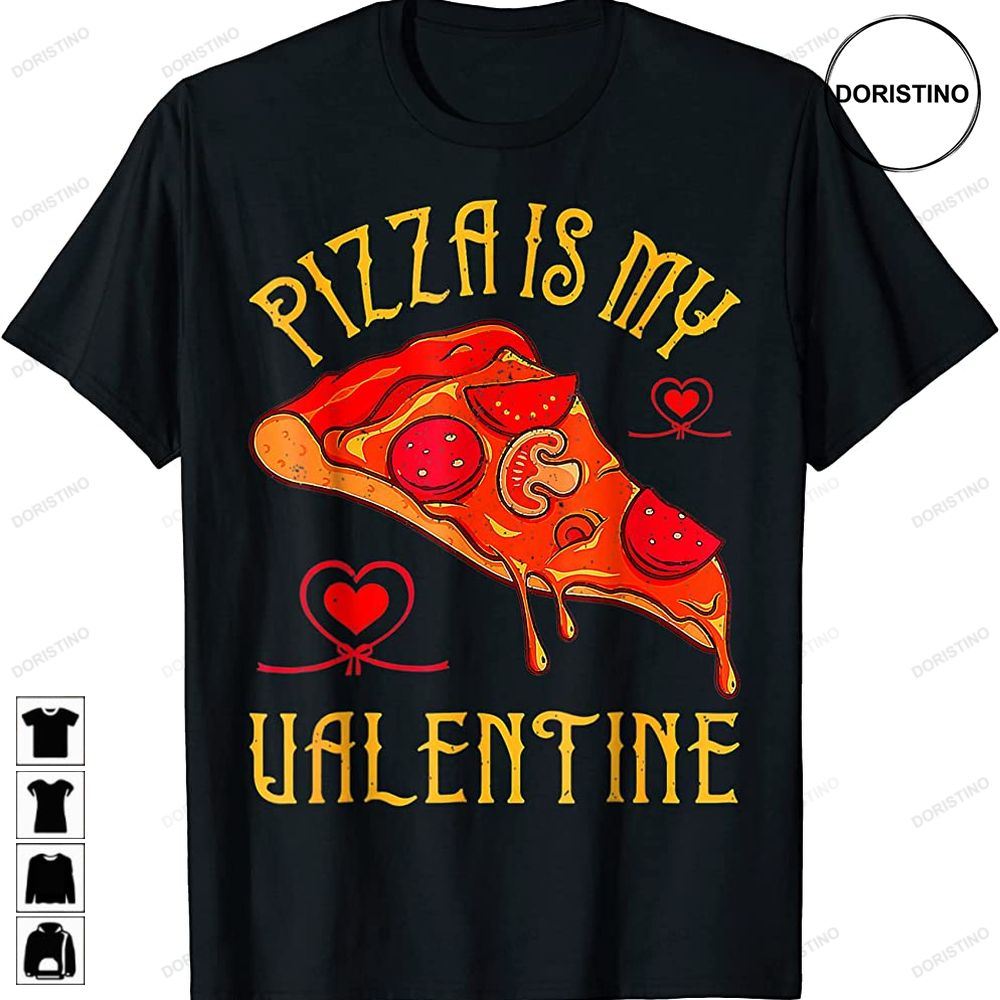 Cute Pizza Is My Valentine Lover Pizza Funny Valentines Day Awesome Shirts