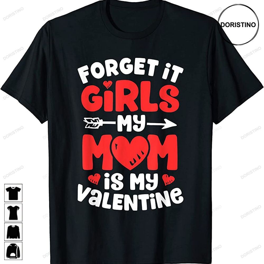 Forget It Girls My Mom Is My Valentine Valentines Day Boys Awesome Shirts