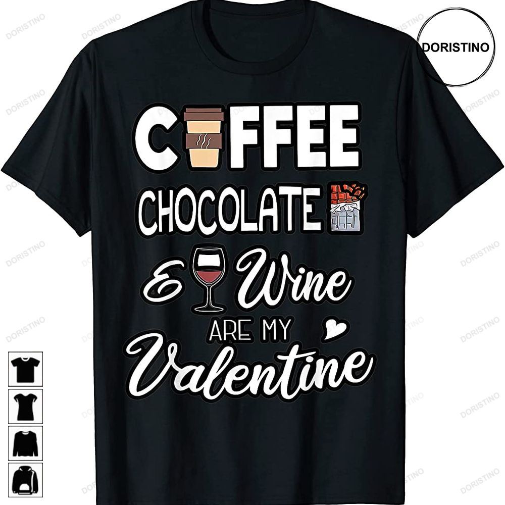 Funny Coffee Chocolate Wine Are My Valentine Valentines Day Awesome Shirts