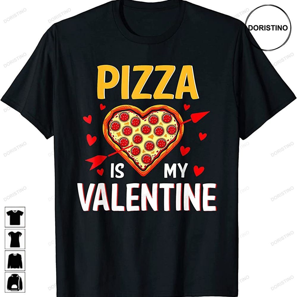 Funny Pizza Is My Valentine Cool Valentines Day Pizza Lover Awesome Shirts