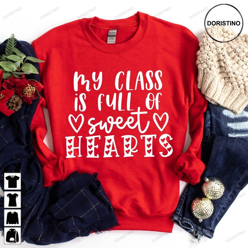 My Class Full Of Sweet Hearts Valentines Day Teacher Awesome Shirts