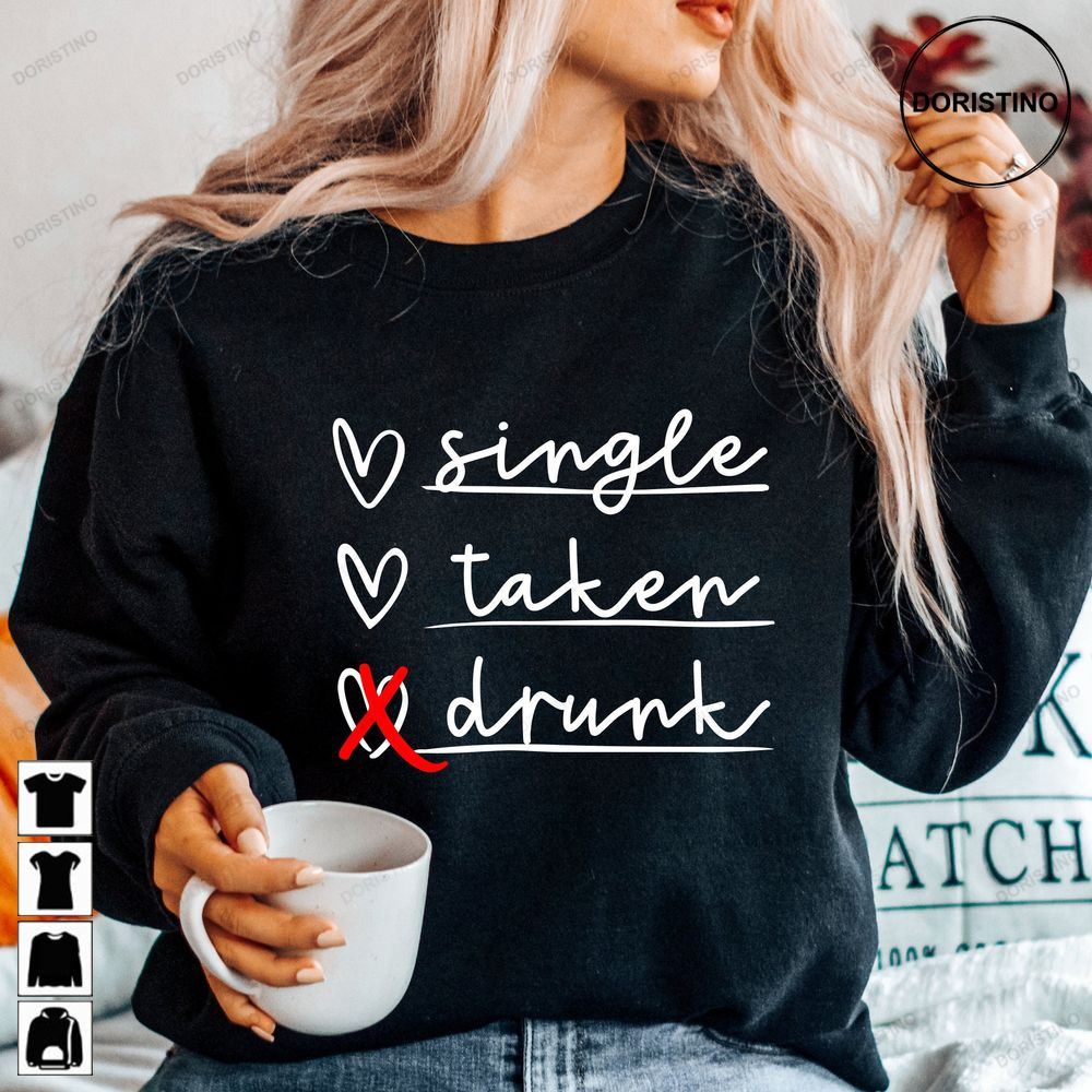 Single Taken Drunk Funny Valentine Hello Awesome Shirts