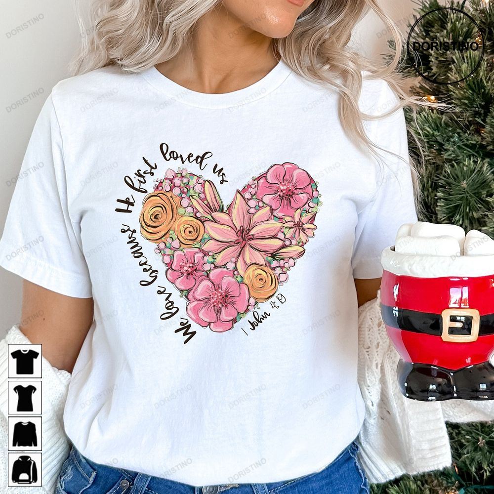 We Love Because He First Loved Us Valentine Limited Edition T-shirts