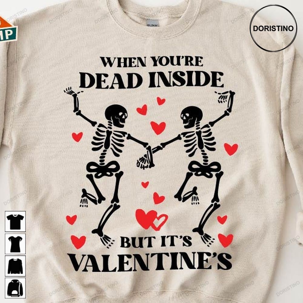 When Youre Dead Inside But Its Valentines Awesome Shirts