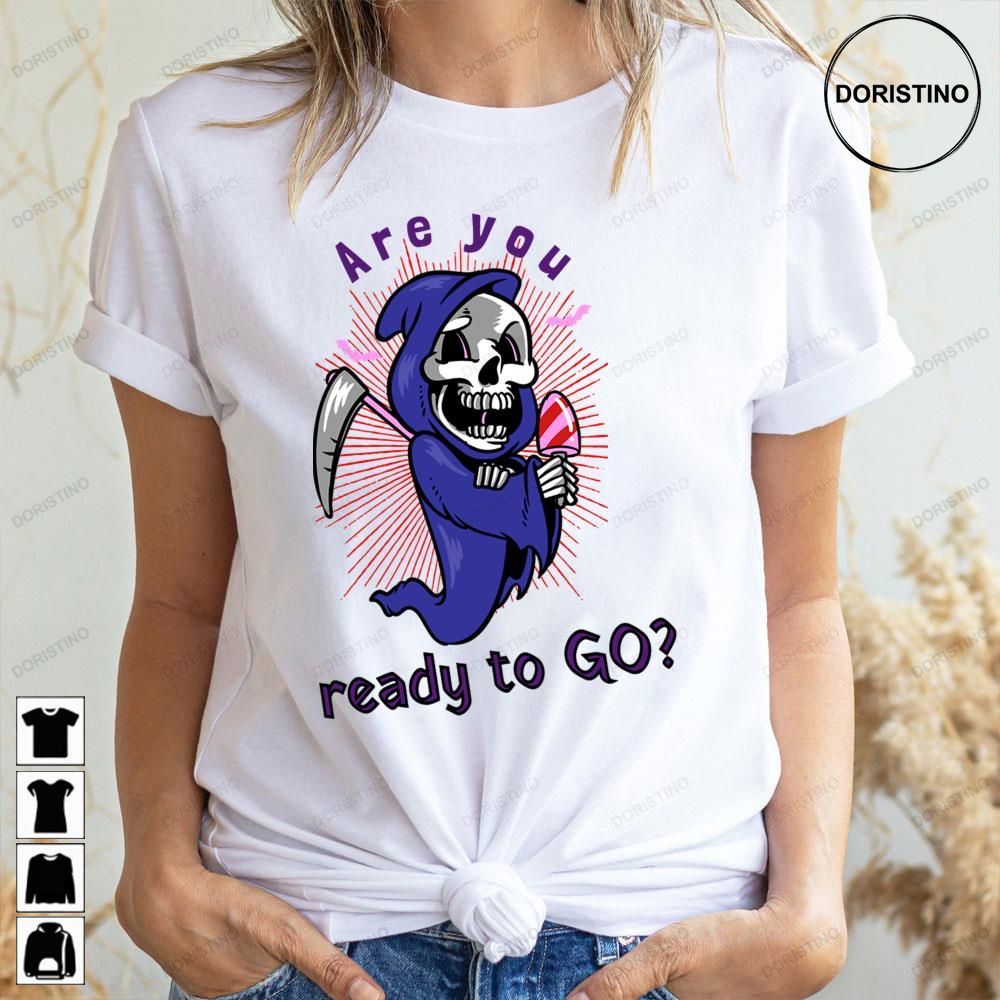 Are You Ready To Go Grim Death Reaper Scythe Halloween Skeleton Limited Edition T-shirts