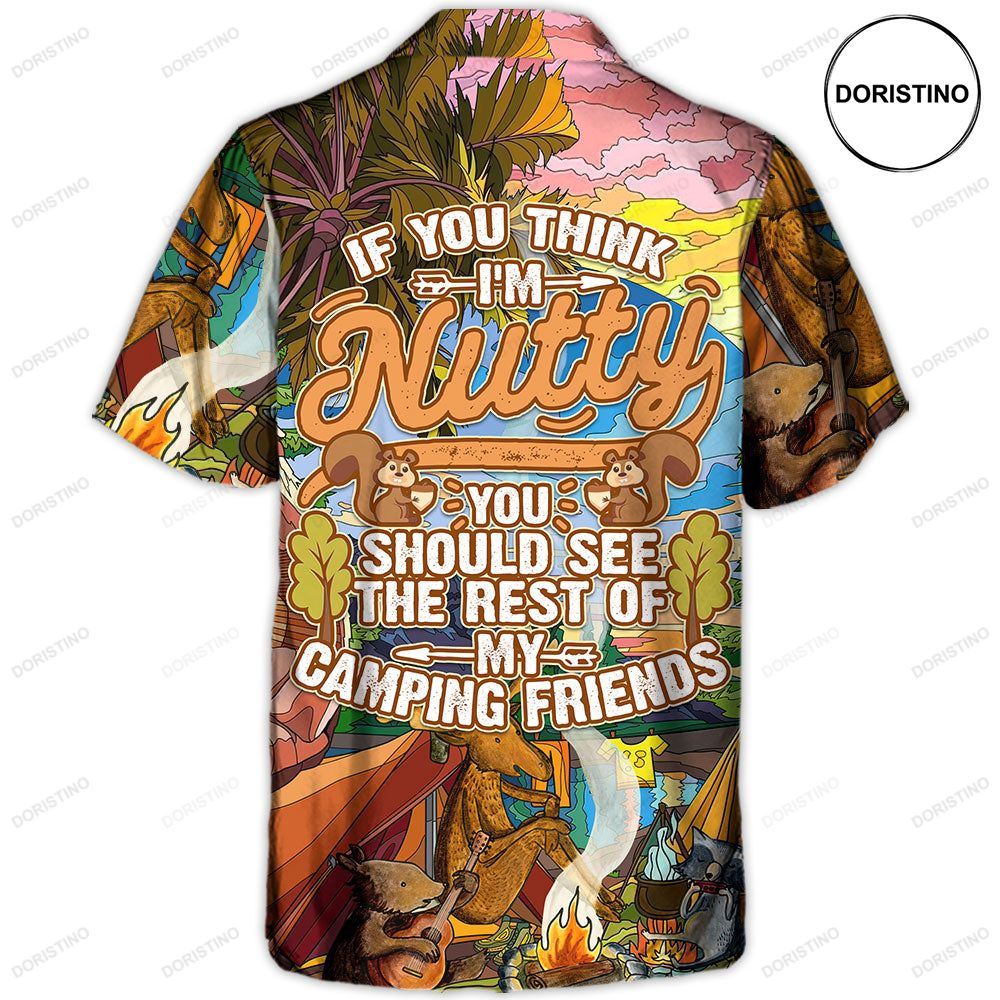 Camping If You Think I'm Nutty You Should See The Rest Of My Camping Friends Limited Edition Hawaiian Shirt