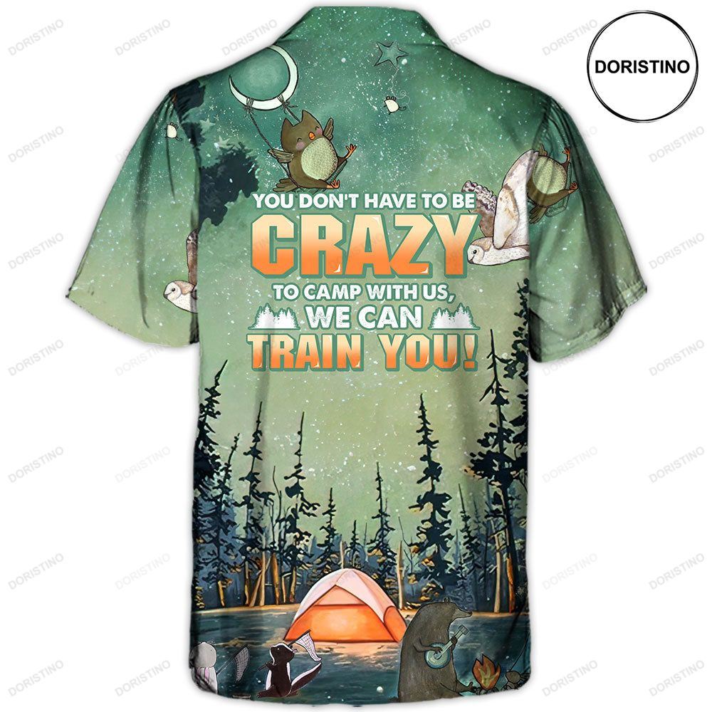 Camping You Don't Have To Be Crazy To Camp With Us We Can Train You Awesome Hawaiian Shirt