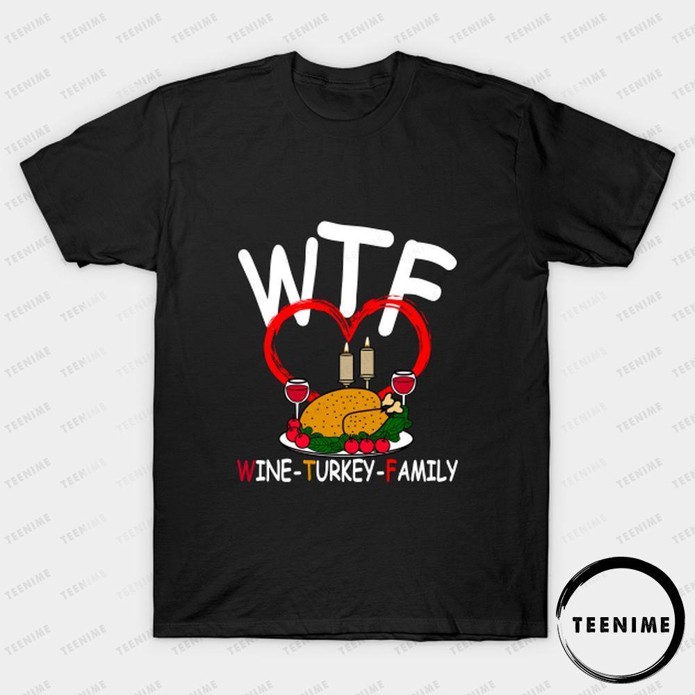 Wtf Wine Turkey Family Thanksgiving Dinner Teenime Awesome T-shirt