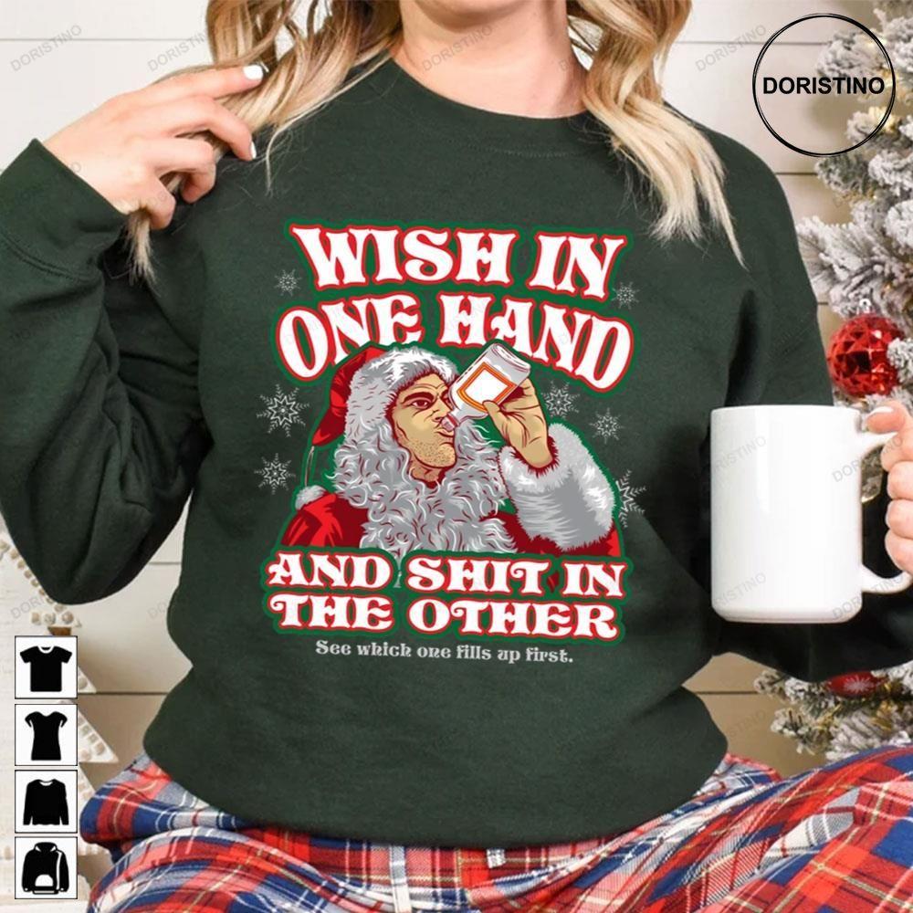 Wish In One Hand Bad Santa Christmas 2 Doristino Tshirt Sweatshirt Hoodie Wish In One Hand Bad Santa Christmas 2 Doristino Tshirt Sweatshirt Hoodie