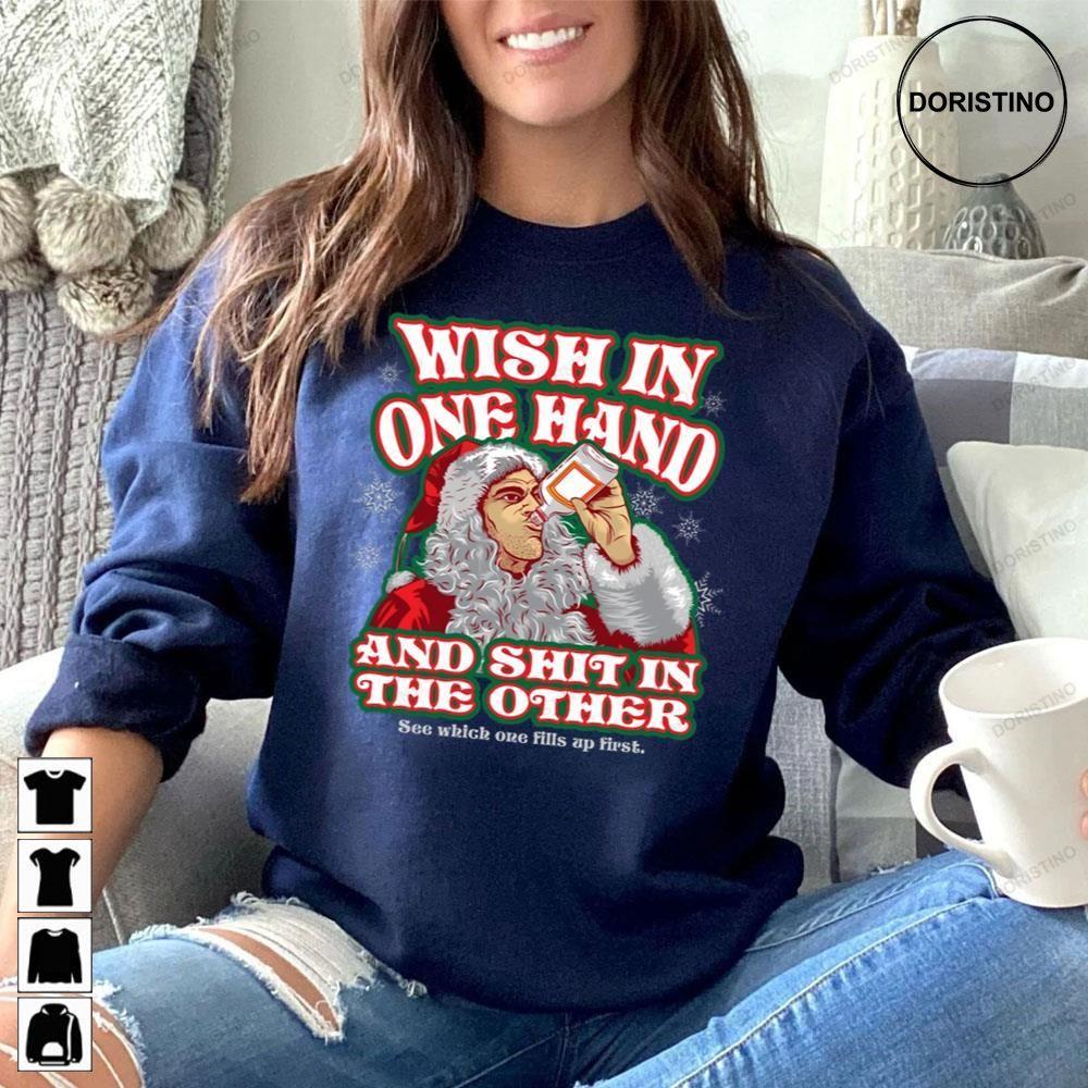 Wish In One Hand Bad Santa Christmas 2 Doristino Tshirt Sweatshirt Hoodie Wish In One Hand Bad Santa Christmas 2 Doristino Tshirt Sweatshirt Hoodie