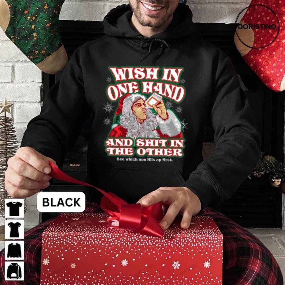 Wish In One Hand Bad Santa Christmas 2 Doristino Tshirt Sweatshirt Hoodie Wish In One Hand Bad Santa Christmas 2 Doristino Tshirt Sweatshirt Hoodie