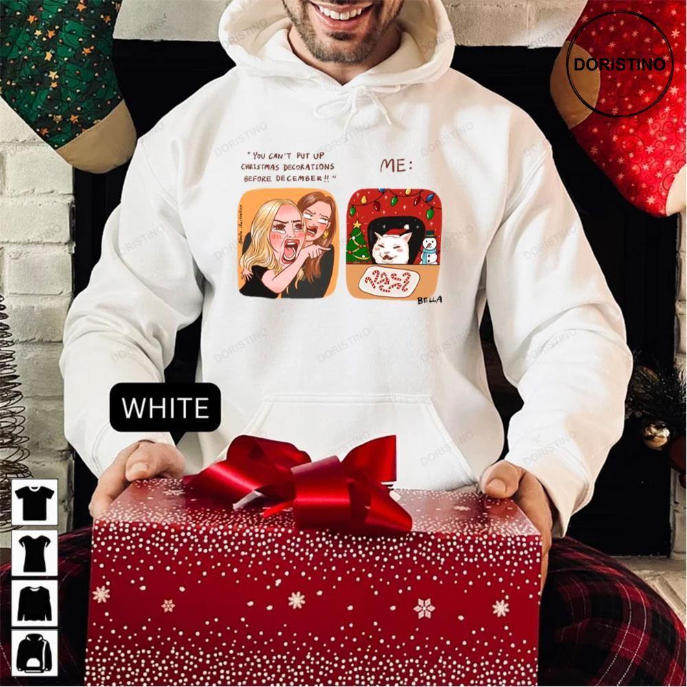 You Cant Put Up Christmas Decorations Before December Christmas Cat 2 Doristino Hoodie Tshirt Sweatshirt You Cant Put Up Christmas Decorations Before December Christmas Cat 2 Doristino Hoodie Tshirt Sweatshirt