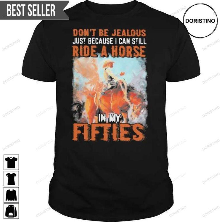 Dont Be Jealous Just Because I Can Still Ride A Horse In My Fifties Doristino Tshirt Sweatshirt Hoodie