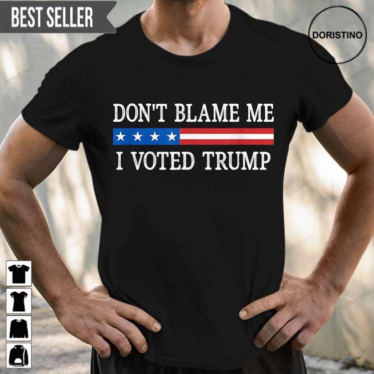 Dont Blame Me I Voted Trump Unisex Doristino Hoodie Tshirt Sweatshirt