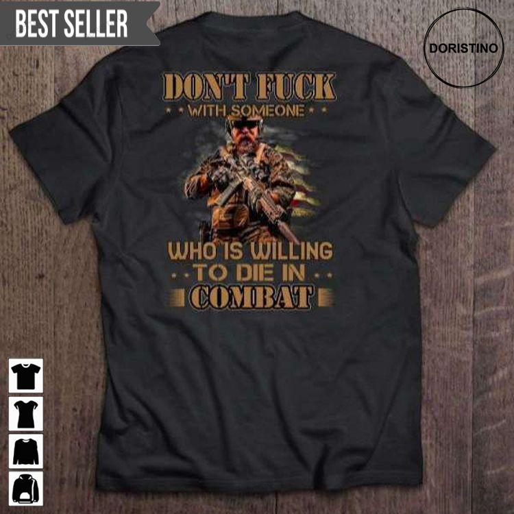 Dont Fuck With Someone Who Is Willing To Die In Combat Veterans Day Back For Men And Women Doristino Hoodie Tshirt Sweatshirt