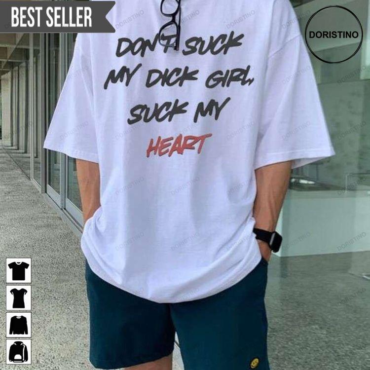 Dont Suck My Dick Girl Suck My Heart Doristino Tshirt Sweatshirt Hoodie