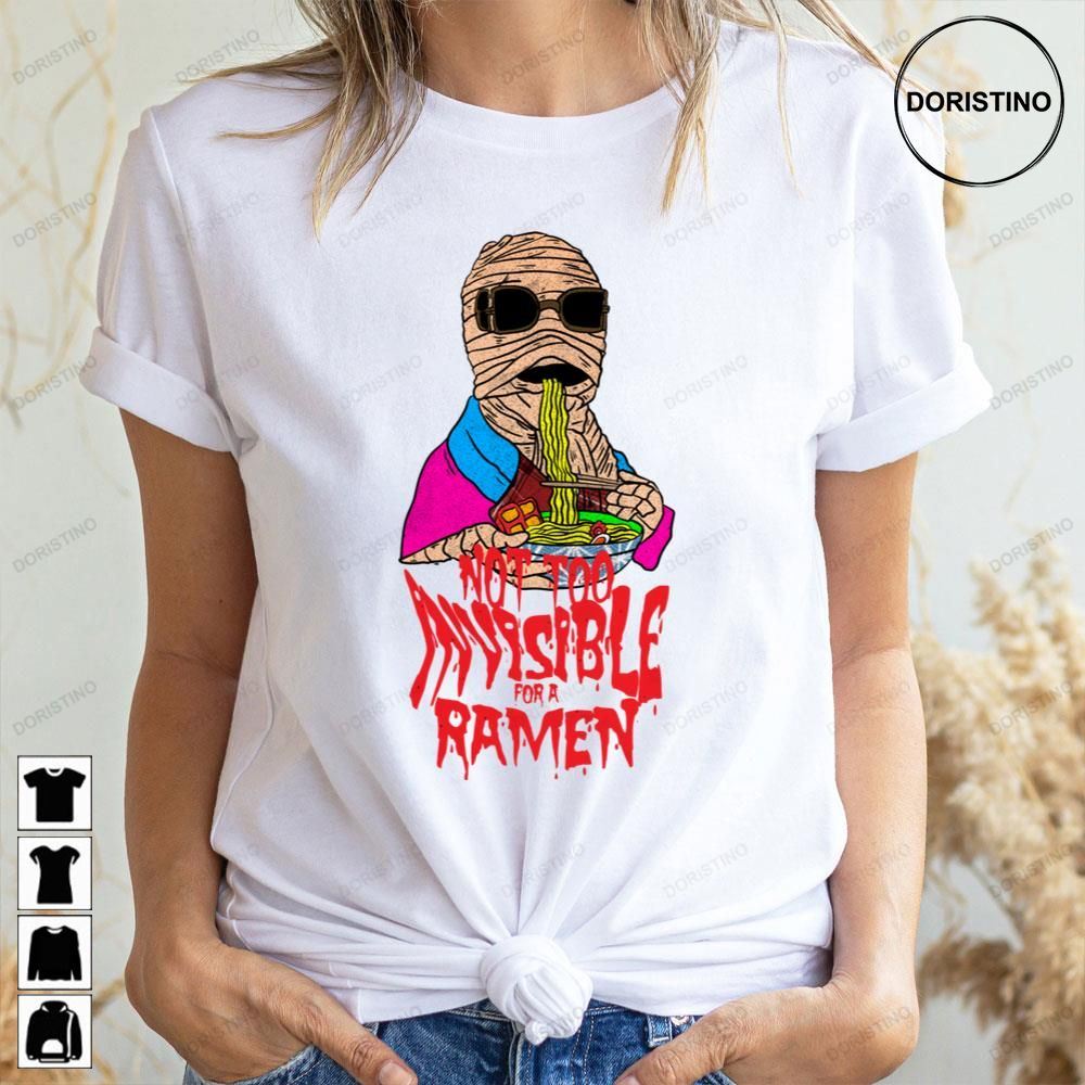 Not Too Invisible For A Ramen Doristino Awesome Shirts