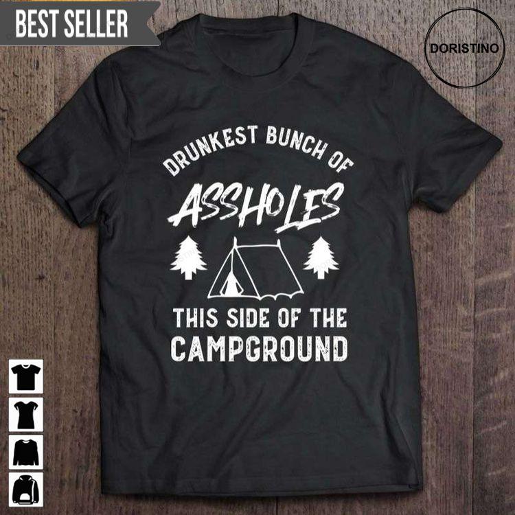 Drunkest Bunch Of Assholes This Side Of The Campground Special Order Short Sleeve Doristino Hoodie Tshirt Sweatshirt