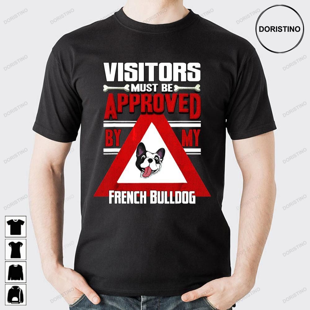 Visitors Must Be Approved By My French Bulldog Doristino Awesome Shirts