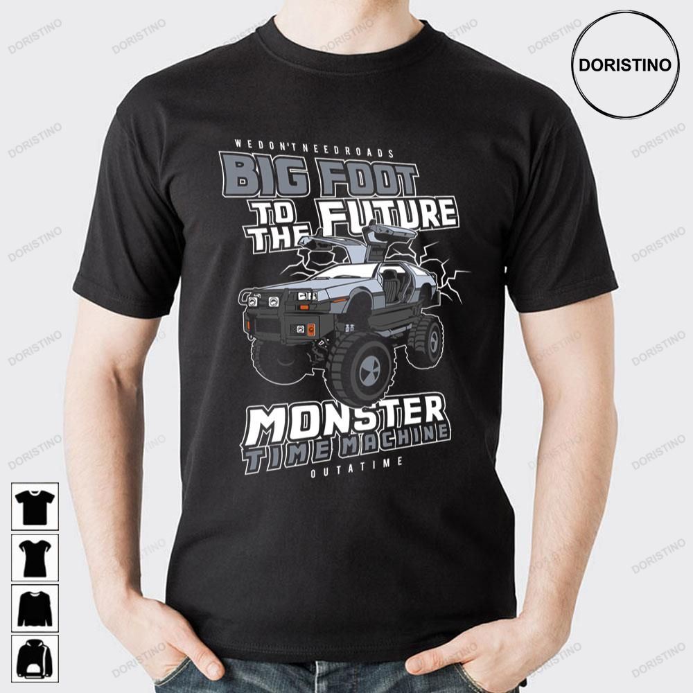 We Don't Need Roads Big Foot To The Future Monster Time Machine Doristino Limited Edition T-shirts