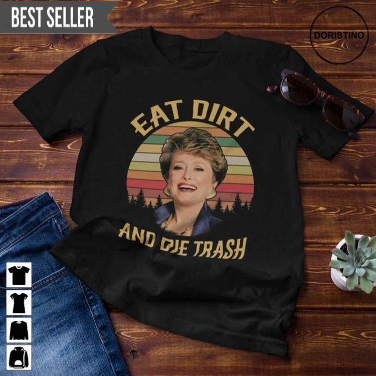 Eat Dirt And Die Trash Blanche Golden Girls Vintage Retro Doristino Hoodie Tshirt Sweatshirt