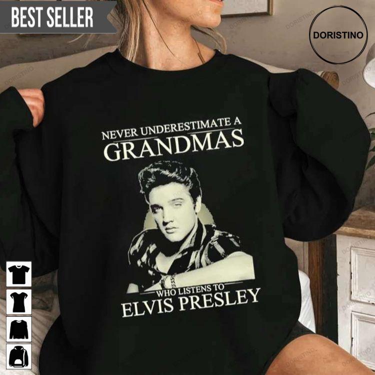Elvis Presley Never Underestimate A Grandmas Who Listens To Elvis Presley Doristino Hoodie Tshirt Sweatshirt