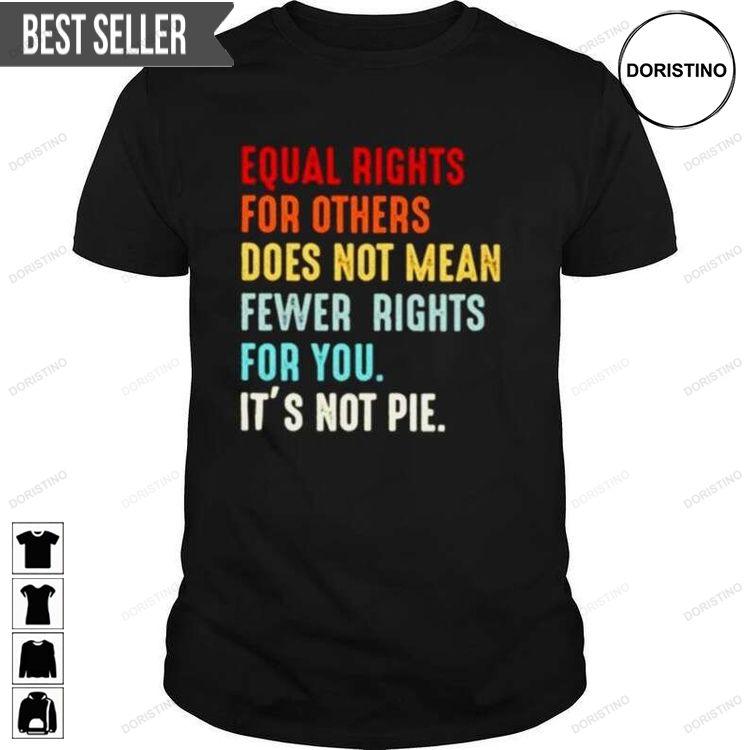 Equal Rights For Others Does Not Mean Fewer Rights For You Its Not Pie Doristino Sweatshirt Long Sleeve Hoodie
