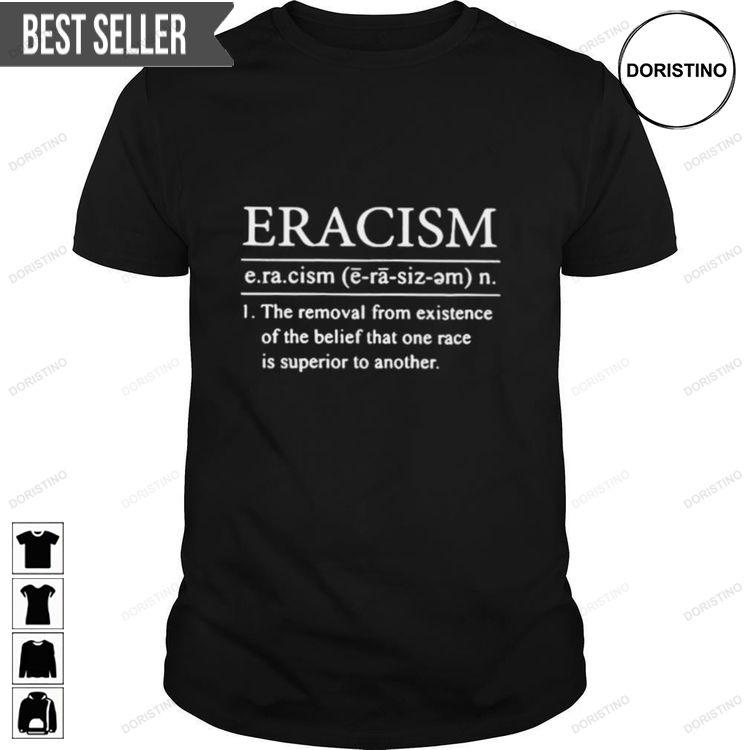 Eracism The Removal From Existence Of The Belief That One Race Is Superior To Another Doristino Hoodie Tshirt Sweatshirt