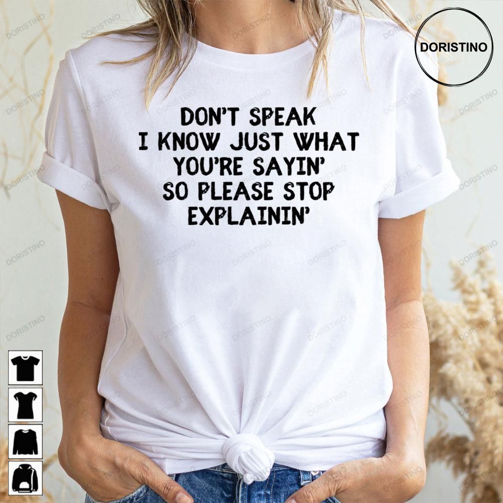 Don't Speak I Know Just What You're Sayin So Please Stop Explainin Doristino Limited Edition T-shirts