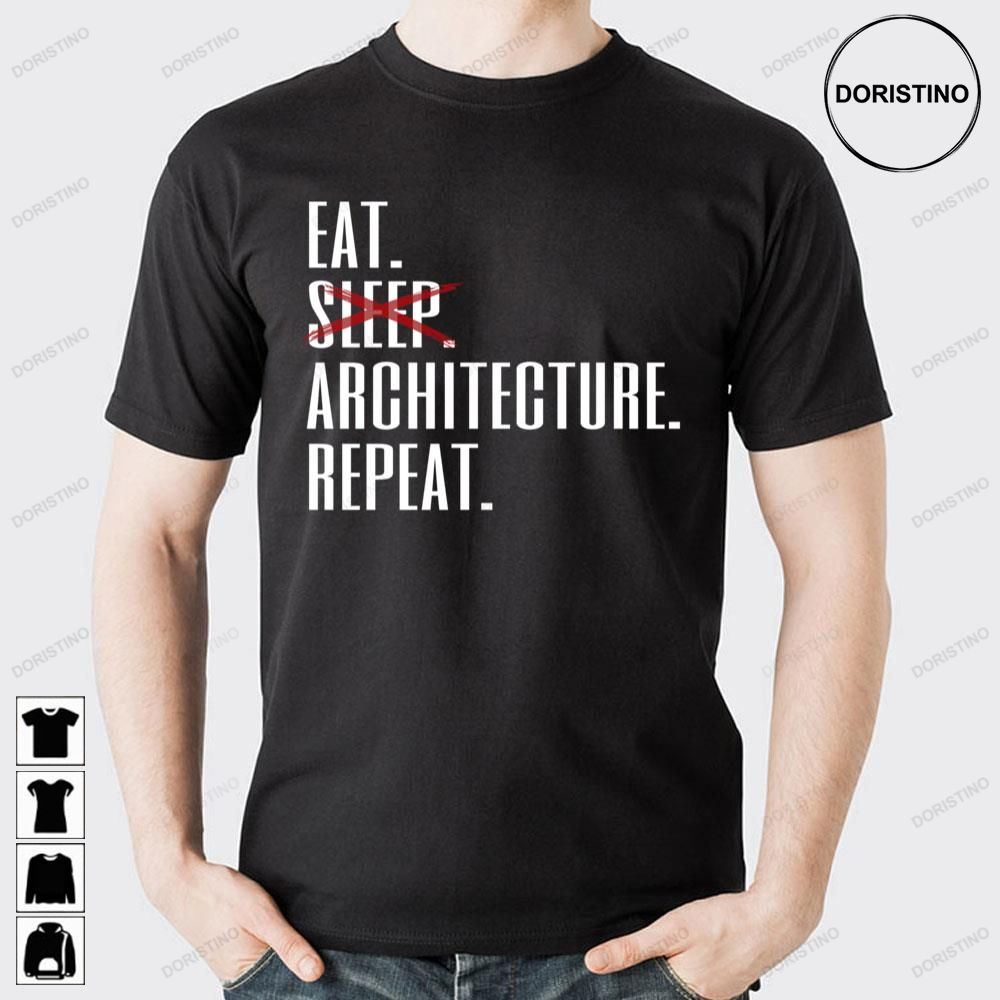 Eat Sleep Architecture Repeat Doristino Awesome Shirts