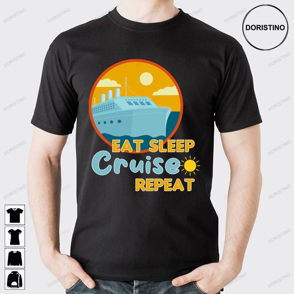 Eat Sleep Cruise Repeat Funny Doristino Limited Edition T-shirts