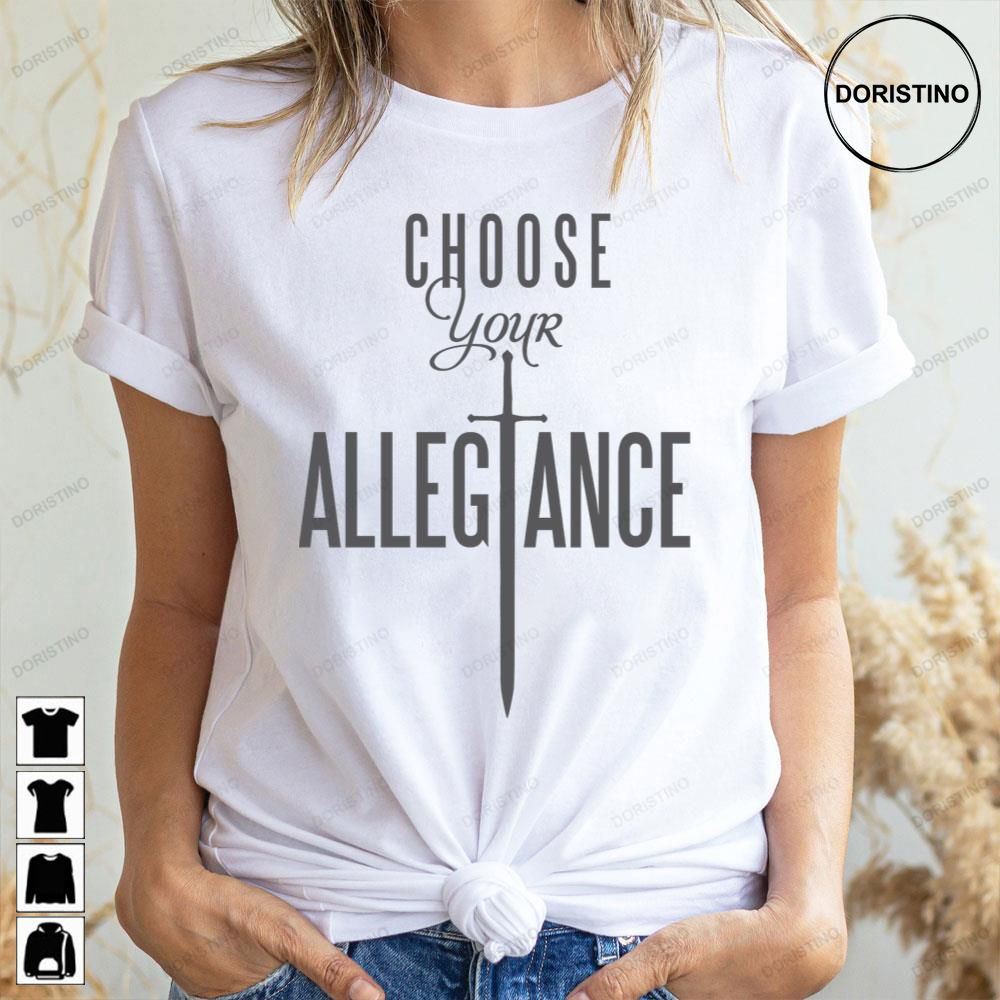 Choose Your Allegiance Doristino Limited Edition T-shirts