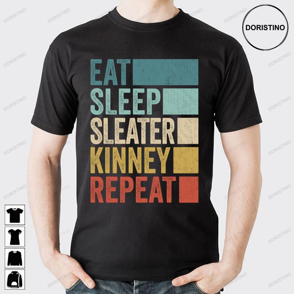 Funny Eat Sleep Sleater Kinney Repeat Doristino Limited Edition T-shirts