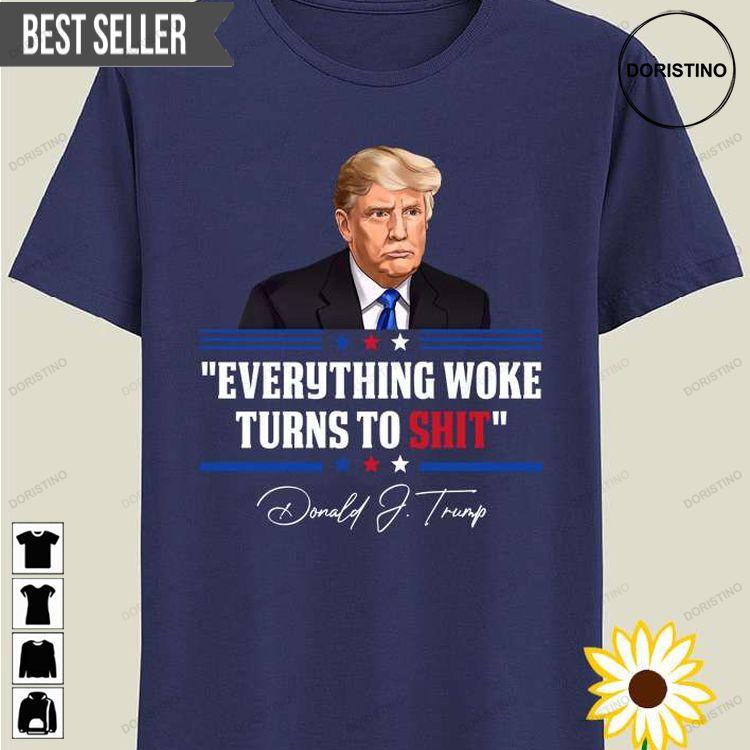 Everything Woke Turns To Shit Donald Trump Doristino Hoodie Tshirt Sweatshirt