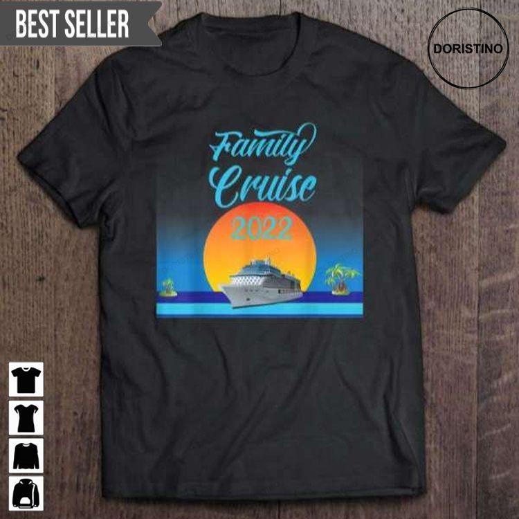 Family Cruise 2022 Graphic Doristino Tshirt Sweatshirt Hoodie