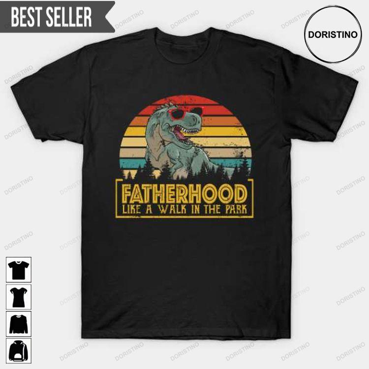 Fatherhood Like A Walk In The Park T Rex Doristino Sweatshirt Long Sleeve Hoodie