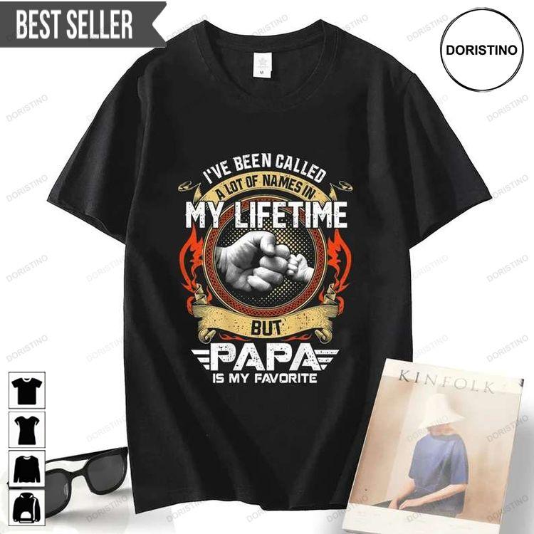 Fathers Day Ive Been Called Lot Of Name But Papa Is My Favorite Dad Doristino Tshirt Sweatshirt Hoodie