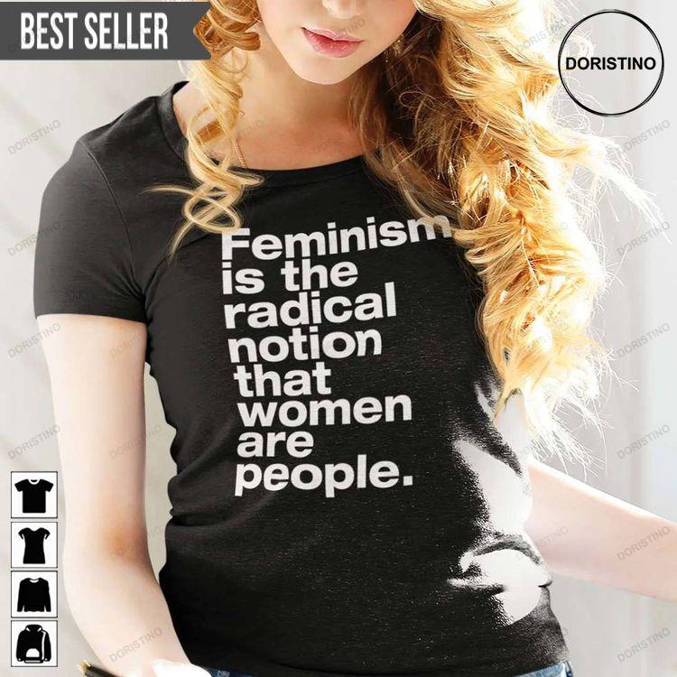 Feminism Is The Radical Notion That Women Are People Doristino Tshirt Sweatshirt Hoodie