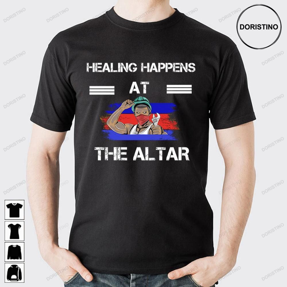Healing Happens At The Altar Doristino Awesome Shirts