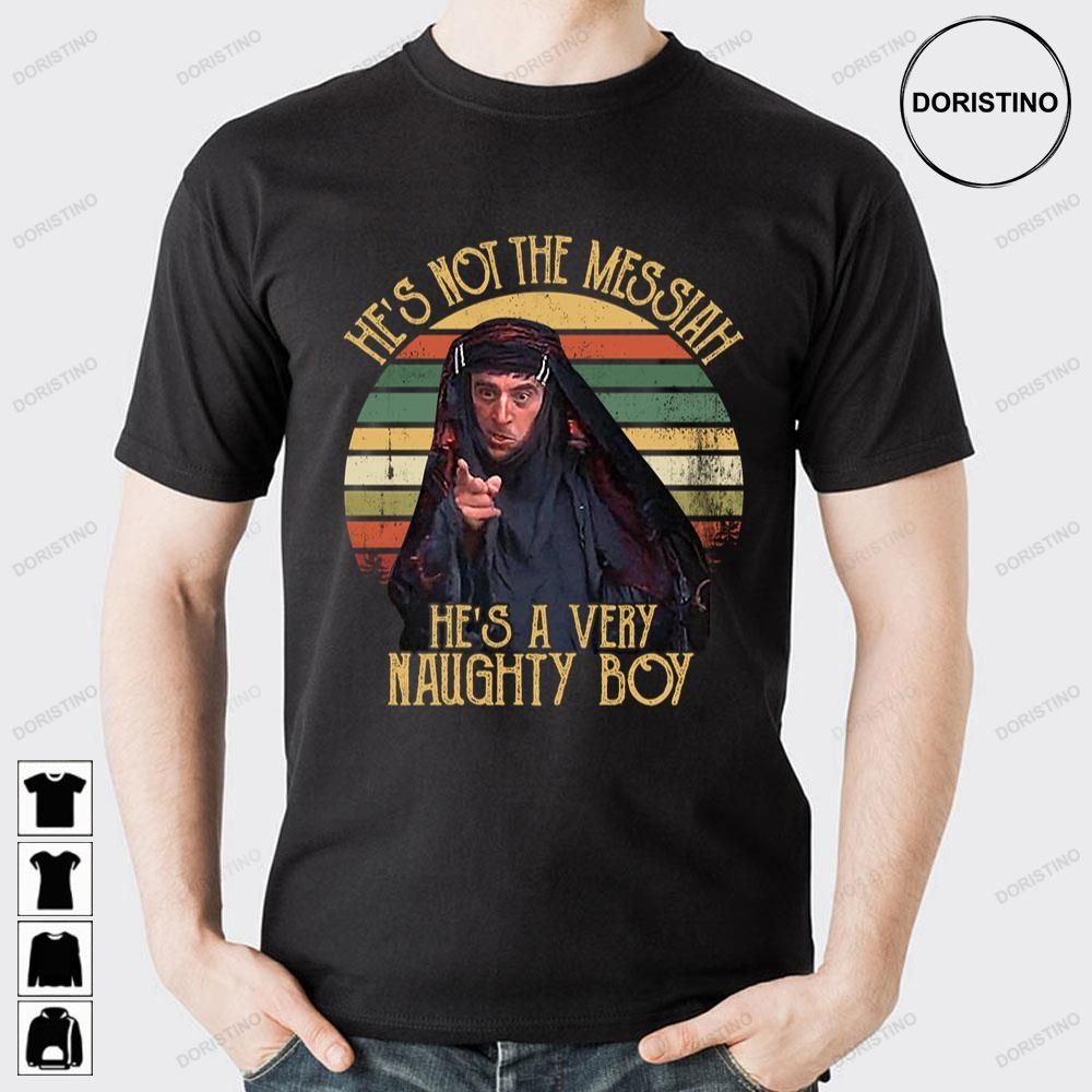 He's Not The Messiah He's A Very Naughty Boy Vintage Doristino Awesome Shirts