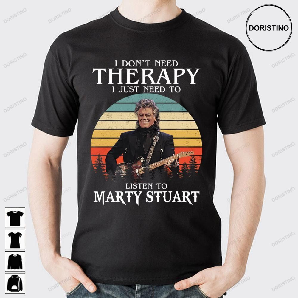 I Don't Need Therapy Marty Stuart Doristino Awesome Shirts